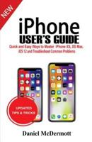iPhone User's Guide: Quick and Easy Ways to Master iPhone Xs, XS Max, IOS 12 and Troubleshoot Common Problems 1795761660 Book Cover
