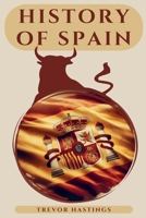 History of Spain: Unraveling the Story of a Nation's Rise, Fall, and Rebirth B0GQ98QV3N Book Cover