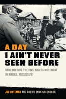 A Day I Ain't Never Seen Before: Remembering the Civil Rights Movement in Marks, Mississippi 0820363049 Book Cover