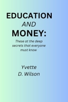 Money and education: These are the deep secrets everyone must know B0C9SBMJX8 Book Cover
