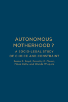 Autonomous Motherhood?: A Socio-Legal Study of Choice and Constraint 1442626453 Book Cover