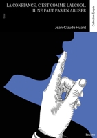 La confiance, c'est comme l'alcool. Il ne faut pas en abuser (French Edition) 2414820934 Book Cover