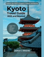 Kyoto Travel Guide 2025 and Beyond B0DXMSZ1B4 Book Cover