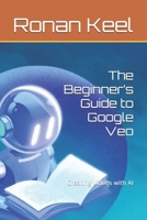 The Beginner’s Guide to Google Veo: Creating Videos with AI B0FFB9K6YM Book Cover