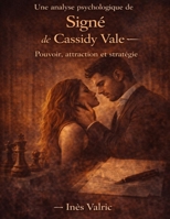 Une analyse psychologique de Signé de Cassidy Vale: Pouvoir, attraction et stratégie (French Edition) B0GY1MHJ4V Book Cover
