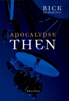 Apocalypse Then: New Novellas and Stories 1583226370 Book Cover