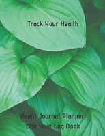 Track Your Health Journal Planner One Year Log Book: (cqs.0410) 1070980250 Book Cover