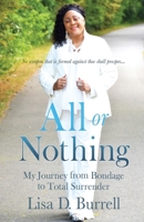 All or Nothing: My Journey from Bondage to Total Surrender 1662823738 Book Cover