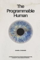 The Programmable Human: 25 Breakthroughs Transforming Medicine, Longevity, and Human Potential B0GVSDV74N Book Cover