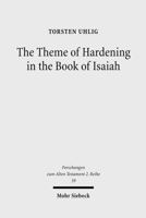 The Theme of Hardening in the Book of Isaiah: An Analysis of Communicative Action 3161501438 Book Cover