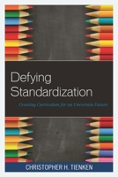 Defying Standardization: Creating Curriculum for an Uncertain Future 1475815646 Book Cover