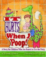 It Hurts When I Poop!: A Story for Children Who Are Scared to Use the Potty 1433801310 Book Cover