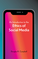 An Introduction to the Ethics of Social Media 1647922356 Book Cover