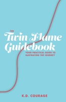 The Twin Flame Guidebook: Your Practical Guide to Navigating the Journey 0578564602 Book Cover