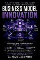 Business Model Innovation: Designing New Growth Engines for the Digital Economy (THE FUTURE-READY BUSINESS SERIES™) B0HC5CT2QL Book Cover