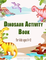 Dinosaur Activity Book For Kids Ages 8-12: dinosaur coloring books 2 3 4 5 8 12 - dinosaur maze book for kids 6-10 - spot the difference books for ... kids - word search for kids ages 4-8 small B08NWJPLSG Book Cover