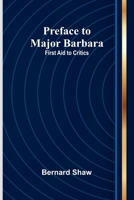Preface to Major Barbara: First Aid to Critics 936147460X Book Cover