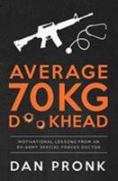 Average 70kg D**khead: Motivational Lessons from an Ex-Army Special Forces Doctor 1925846741 Book Cover