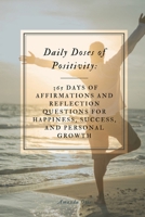 Daily Doses of Positivity: 365 Days of Affirmations and Reflection Questions for Happiness, Success, and Personal Growth 1963369580 Book Cover