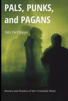 Pals, Punks, and Pagans: Stories and Studies of the Criminal's Mind B087FF965K Book Cover