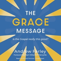 The Grace Message: Is the Gospel Really This Good? 1684511283 Book Cover