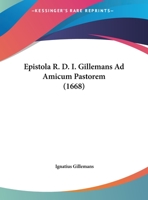 Epistola R. D. I. Gillemans Ad Amicum Pastorem 1169497055 Book Cover