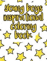 Young boys inspirational coloring book: A valuable and beautiful coloring book that helps to build your child confidence and Intelligence (100% children friendly Original Illustrations) B088BLHDXD Book Cover