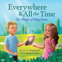 Everywhere & All the Time: The Reign of King Jesus B0FLVJHHPS Book Cover