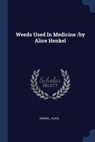 Weeds Used in Medicine /By Alice Henkel 1377153088 Book Cover