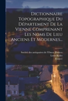 Dictionnaire Topographique Du Département De La Vienne Comprenant Les Noms De Lieu Anciens Et Modernes 1019056193 Book Cover