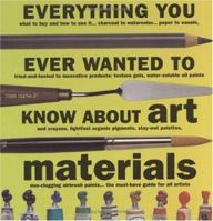 Everything You Ever Wanted to Know About Art Materials (Quarto Book) 1581800827 Book Cover