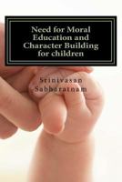 Need for Moral Education and Character Building for Children: A Gateway for Healthy Citizens and Potential Leaders 153010081X Book Cover