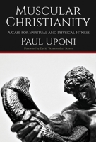 Muscular Christianity: A Case for Spirtual and Physical Fitness 1739055527 Book Cover