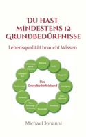 Du hast mindestens 12 Grundbedürfnisse: Lebensqualität braucht Wissen (German Edition) 3695700815 Book Cover