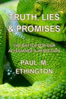 Truth, Lies & Promises: The Battle for Our Allegiance & Affection B0BPMRR57T Book Cover