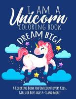 I Am a Unicorn Coloring Book: A Coloring Book for Unicorn Lovers Kids, Girls or Boys Ages 4-8 and More! 173155236X Book Cover