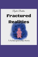Fractured Realities: A Schizophrenia Story B0DSWL9YX5 Book Cover