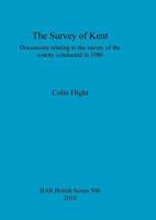 The Survey of Kent: Documents relating to the survey of the county conducted in 1086 1407305417 Book Cover