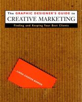The Graphic Designer's Guide to Creative Marketing: Finding & Keeping Your Best Clients 0471293148 Book Cover