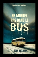 Ne montez pas dans le bus: Thriller, Mystère B0CCCKKW2W Book Cover
