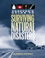 Prepper's Guide to Surviving Natural Disasters: How to Prepare for Real-World Emergencies 144023566X Book Cover