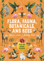 Flora, Fauna, Botanicals, and Bees Sticker, Color & Activity Book: Over 500 Unique Stickers! 0785845445 Book Cover