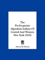 The Pre-Iroquoian Algonkian Indians Of Central And Western New York 1120038936 Book Cover