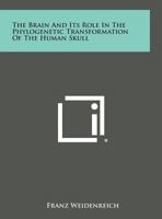 The Brain and Its Role in the Phylogenetic Transformation of the Human Skull 1258641135 Book Cover