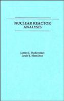 Nuclear Reactor Analysis 0471223638 Book Cover