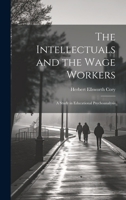 The Intellectuals and the Wage Workers: A Study in Educational Psychoanalysis 1165604183 Book Cover
