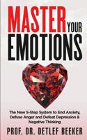 Master Your Emotions: The New 5-Step System to End Anxiety, Defuse Anger and Defeat Depression & Negative Thinking (5 Minutes for a Better Life) 3982101301 Book Cover