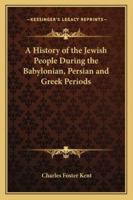 A History of the Jewish People During the Babylonian, Persian, and Greek Periods 1494718421 Book Cover