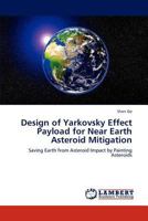 Design of Yarkovsky Effect Payload for Near Earth Asteroid Mitigation 3846590142 Book Cover