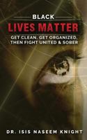 Black Lives Matter: Get Clean, Get Organized, then Fight United & Sober 1537010239 Book Cover